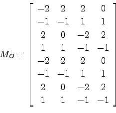 \begin{displaymath}
M_O = \left[ \begin{array}{cccc}
-2 & 2 & 2 & 0 \\
-1 & -1 ...
... & 1 \\
2 & 0 & -2 & 2 \\
1 & 1 & -1 & -1
\end{array}\right]
\end{displaymath}