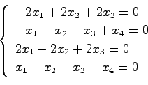 \begin{displaymath}
\left\{
\begin{array}{l}
-2x_1+2x_2 +2x_3 = 0 \\
-x_1 -x_2 ...
... -2x_2 +2x_3 =0 \\
x_1 + x_2 -x_3 -x_4 = 0
\end{array}\right.
\end{displaymath}