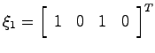 $\xi_1 = \left[ \begin{array}{cccc}
1 & 0 & 1 & 0 \end{array}\right]^T$