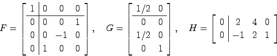 \begin{displaymath}
F = \left[ \begin{array}{c\vert ccc}
1 & 0 & 0 & 0  \hline...
...c\vert ccc}
0 & 2 & 4 & 0  0 & -1 & 2 & 1
\end{array}\right]
\end{displaymath}