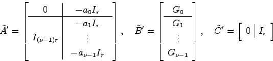 \begin{displaymath}
\tilde{A}' = \left[ \begin{array}{c\vert c}
0 & -a_0 I_r  ...
...}' = \left[ \begin{array}{c\vert c}
0 & I_r \end{array}\right]
\end{displaymath}