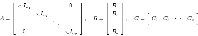 \begin{displaymath}
A = \left[ \begin{array}{cccc}
s_1 I_{n_1} & & & 0 \\
& s_2...
...gin{array}{cccc} C_1 & C_2 & \cdots & C_\nu \end{array}\right]
\end{displaymath}
