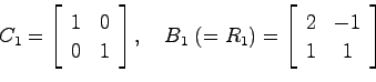 \begin{displaymath}
C_1 = \left[ \begin{array}{cc}1 & 0  0 & 1 \end{array}\rig...
...) = \left[ \begin{array}{cc}2 & -1  1 & 1 \end{array}\right]
\end{displaymath}