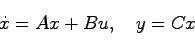 \begin{displaymath}
\dot{x} = Ax + Bu, \quad y = Cx
\end{displaymath}