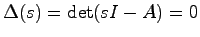 $\Delta(s) = \det(sI-A)=0$