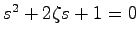 $s^2 + 2\zeta s + 1 = 0$