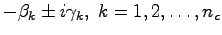 $-\beta_k \pm i \gamma_k, \; k = 1,2,\ldots, n_c$