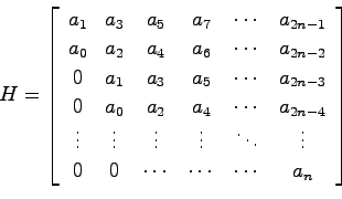 \begin{displaymath}
H = \left[ \begin{array}{cccccc}
a_1 & a_3 & a_5 & a_7 & \cd...
...\\
0 & 0 & \cdots & \cdots & \cdots & a_n
\end{array}\right]
\end{displaymath}