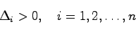 \begin{displaymath}
\Delta_i > 0, \quad i = 1,2,\ldots, n
\end{displaymath}