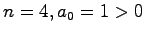 $n=4, a_0 = 1 > 0 $