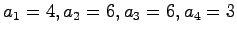 $a_1 = 4, a_2 = 6, a_3 = 6, a_4 = 3$