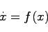 \begin{displaymath}
\dot{x} = f(x)
\end{displaymath}