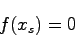 \begin{displaymath}
f(x_s)=0
\end{displaymath}