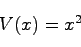 \begin{displaymath}
V(x) = x^2
\end{displaymath}