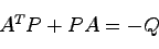 \begin{displaymath}
A^TP+PA=-Q
\end{displaymath}