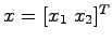 $x = [ x_1\; x_2]^T$