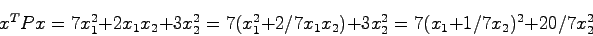 \begin{displaymath}
x^TPx = 7x_1^2 + 2x_1x_2 + 3x_2^2 = 7(x_1^2 + 2/7x_1x_2) + 3x_2^2
= 7(x_1+1/7x_2)^2+20/7x_2^2
\end{displaymath}