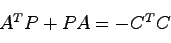 \begin{displaymath}
A^TP + PA = -C^TC
\end{displaymath}