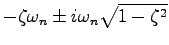 $-\zeta\omega_n \pm i\omega_n\sqrt{1-\zeta^2}$