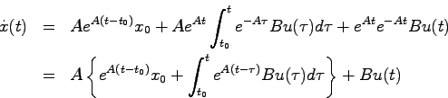 \begin{eqnarray*}
\dot{x}(t) &=& A e^{A(t-t_0)}x_0 + A e^{At}\int_{t_0}^t e^{-A\...
...)}x_0 + \int_{t_0}^t e^{A(t-\tau)} Bu(\tau)d\tau\right\}
+ Bu(t)
\end{eqnarray*}