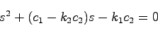 \begin{displaymath}
s^2 + (c_1 - k_2 c_2)s - k_1 c_2 = 0
\end{displaymath}