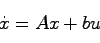 \begin{displaymath}
\dot{x} = Ax + bu
\end{displaymath}