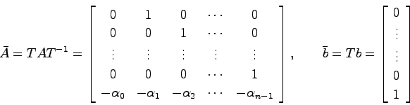 \begin{displaymath}
\bar{A} = TAT^{-1} = \left[ \begin{array}{ccccc}
0 & 1 & 0 &...
...n{array}{c}
0  \vdots  \vdots  0  1
\end{array}\right]
\end{displaymath}