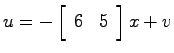 $u=-\left[ \begin{array}{cc}6 & 5\end{array}\right]x+v$