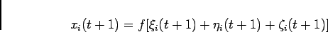 \begin{displaymath}
x_i(t+1) = f[\xi_i(t+1)+\eta_i(t+1)+\zeta_i(t+1)]
\end{displaymath}