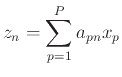 $\displaystyle z_n = \sum_{p=1}^{P}a_{pn}x_p$