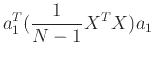 $\displaystyle a^T_{1}(\frac{1}{N-1}X^{T}X)a_1$