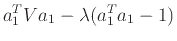 $\displaystyle a^T_{1}Va_{1}-\lambda (a^T_{1}a_{1}-1)$