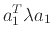 $\displaystyle a^{T}_{1}\lambda a_1$