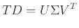 $\displaystyle TD = U \Sigma V^T$