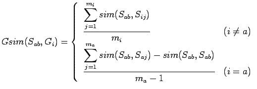 $\displaystyle Gsim(S_{ab},G_i)= \left \{ \begin{array}{lc} \dfrac{\displaystyle...
...}{sim(S_{ab},S_{aj})-sim(S_{ab},S_{ab})}}{m_a-1} & (i = a) \end{array} \right .$