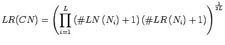 $\displaystyle LR(CN)=\left( \prod_{i=1}^L \left(\char93 LN\left(N_i\right)+1\right)\left(\char93 LR\left(N_i\right)+1\right) \right)^{\frac{1}{2L}}$