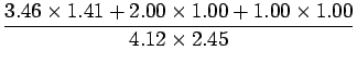 $\displaystyle \frac{3.46 \times 1.41 + 2.00 \times 1.00 + 1.00 \times 1.00}{4.12 \times 2.45}$