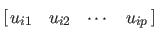 $\displaystyle [ \begin{array}{@{ }cccc@{ }} u_{i1} & u_{i2} & \cdots & u_{ip} \end{array} ]$