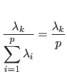 $\displaystyle \frac{\lambda _k}{\displaystyle \sum^p_{i=1} \lambda _i} = \frac{\lambda _k}{p}$