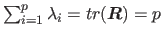 $ \sum^p_{i=1} \lambda _i = tr(\myvec {R}) = p$