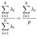 $\displaystyle \frac{\displaystyle \sum^k_{i=1} \lambda _i}{\displaystyle \sum^p_{i=1} \lambda _i} = \frac{\displaystyle \sum^k_{i=1} \lambda _i}{p}$