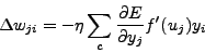 \begin{displaymath}
\Delta w_{ji} = - \eta \sum_c \frac{\partial E}{\partial y_j} f'(u_j) y_i
\end{displaymath}