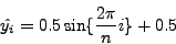 \begin{displaymath}
\hat{y_i}=0.5\sin \{\frac{2\pi}{n} i\}+0.5
\end{displaymath}