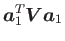 $\displaystyle \mbox {\boldmath$a$}_{1}^T \mbox {\boldmath$V$} \mbox {\boldmath$a$}_{1}$