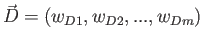 $\displaystyle \vec{D}=\left( w_{D1},w_{D2},...,w_{Dm}\right)$