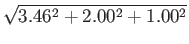 $\displaystyle \sqrt{ 3.46^2 + 2.00^2 + 1.00^2 }$