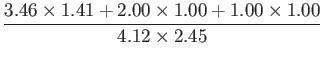 $\displaystyle \frac{3.46 \times 1.41 + 2.00 \times 1.00 + 1.00 \times 1.00}{4.12 \times 2.45}$