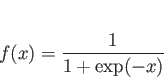 \begin{displaymath}
f(x) = \frac{1}{1+\exp(-x)}
\end{displaymath}