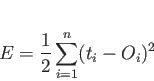 \begin{displaymath}
E=\frac{1}{2} \sum _{i=1}^{n} (t_i-O_i)^2
\end{displaymath}
