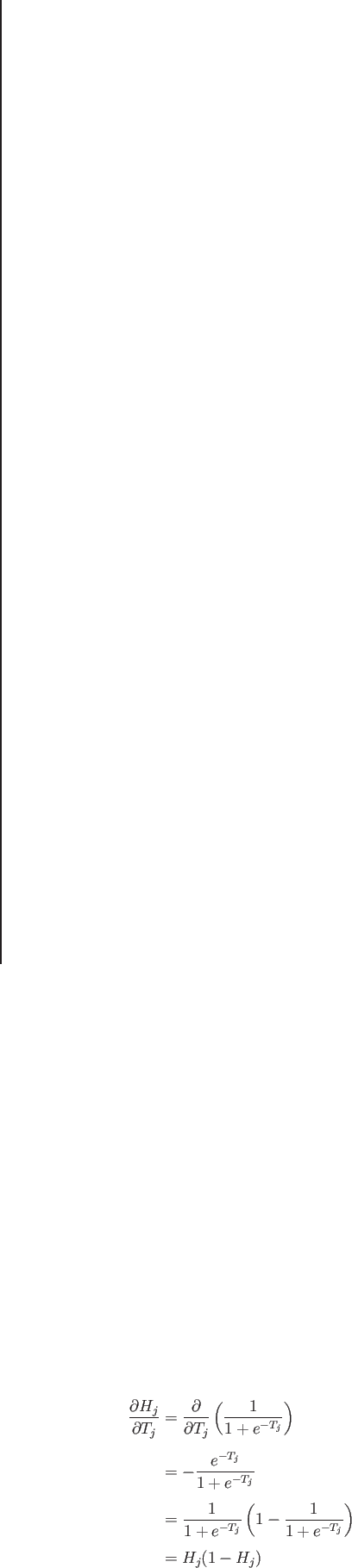 \begin{eqnarray*}
\frac{\partial H_j}{\partial T_j} &=& \frac{\partial}{\partia...
...-T_j}}\left( 1-\frac{1}{1+e^{-T_j}}\right) \\
&=& H_{j}(1-H_j)
\end{eqnarray*}